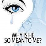 Why is He So Mean To Me?